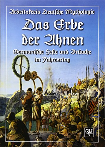 Das Erbe der Ahnen: Germanische Feste und Bräuche im Jahresring. Herausgeber: Arbeitskreis Deutsche Mythologie von Orion-Heimreiter